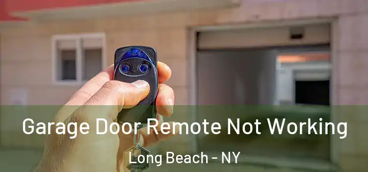  Garage Door Remote Not Working Long Beach - NY