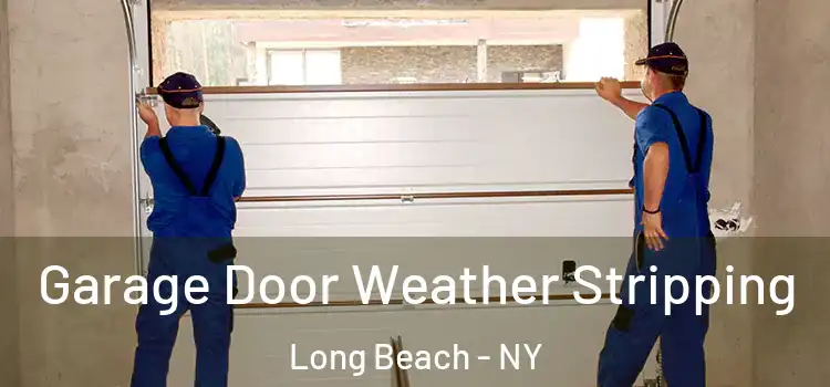  Garage Door Weather Stripping Long Beach - NY